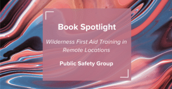 Wilderness First Aid in Remote Locations 